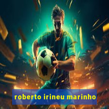 roberto irineu marinho